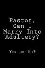Pastor, Can I Marry Into Adultery?: Yes or No? By K. Rose Cover Image
