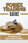 Forex Trading Guide: Strategies For New Forex Traders Cover Image