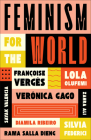 Feminism for the World By Lola Olufemi, Françoise Vergès, Silvia Federici, Verónica Gago, Zahra Ali, Rama Salla Dieng, Sayak Valencia, Djamila Ribeiro, Sophie Lewis (Translated by), Fionn Petch (Translated by) Cover Image