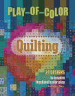 Play-Of-Color Quilting: 24 Designs to Inspire FreeHand Color Play By Bernadette Mayr Cover Image