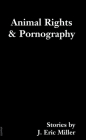 Animal Rights and Pornography: Stories Cover Image