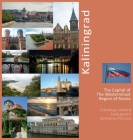 Kaliningrad The Capital of The Westernmost Region of Russia: A Photo Travel Experience By Andrey Vlasov, Vera Krivenkova (Editor), Liyana Rodionova (Text by (Art/Photo Books)) Cover Image