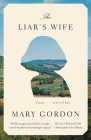 The Liar's Wife: Four Novellas By Mary Gordon Cover Image