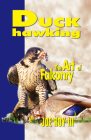 Duck Hawking: The Art of Falconry By Joe Roy III Cover Image