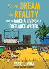From Dream to Reality: How to Make a Living as a Freelance Writer: How to Make a Living as a Freelance Writer By Jessie L. Kwak Cover Image