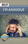 Help! I'm Anxious By Philip de Courcy, Paul Tautges (Editor) Cover Image