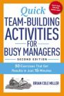 Quick Team-Building Activities for Busy Managers: 50 Exercises That Get Results in Just 15 Minutes By Brian Miller Cover Image