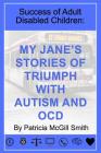 Success of Adult Disabled Children: My Jane's Stories of Triumph with Autism By Patricia McGill Smith Cover Image
