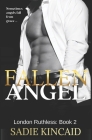 Fallen Angel: London Ruthless Series: Book 2 By Sadie Kincaid Cover Image
