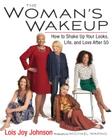 The Woman's Wakeup: How to Shake Up Your Looks, Life, and Love After 50 By Lois Joy Johnson Cover Image