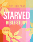 Starved Bible Study: A Six-Week Guided Journey By Amy Seiffert Cover Image
