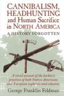 Cannibalism, Headhunting and Human Sacrifice in North America: A History Forgotten Cover Image