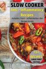 Slow Cooker Anti - Inflammatory Recipes: Includes 2 Anti - Inflammation Diet Recipes Books - 75+ Recipes By Recipe Junkies, Cindy Myers Cover Image