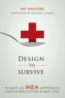 Design to Survive: 9 Ways an Ikea Approach Can Fix Health Care & Save Lives By Pat Mastors Cover Image