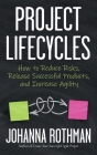 Project Lifecycles: How to Reduce Risks, Release Successful Products, and Increase Agility Cover Image