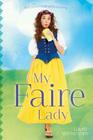 My Faire Lady By Laura Wettersten Cover Image