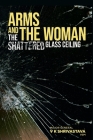 Arms and the Woman: The Shattered Glass Ceiling By Maj Gen V. K. Shrivastava Cover Image