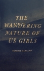 The Wandering Nature of Us Girls By Frankie McMillan Cover Image