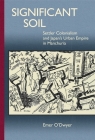 Significant Soil: Settler Colonialism and Japan's Urban Empire in Manchuria (Harvard East Asian Monographs #377) Cover Image