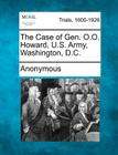 The Case of Gen. O.O. Howard, U.S. Army, Washington, D.C. By Anonymous Cover Image