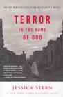 Terror in the Name of God: Why Religious Militants Kill By Jessica Stern Cover Image