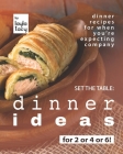 Set the Table: Dinner Ideas for 2 or 4 or 6!: Dinner Recipes for When You're Expecting Company Cover Image