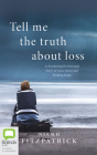 Tell Me the Truth about Loss: A Psychologist's Personal Story of Loss, Grief and Finding Hope By Niamh Fitzpatrick, Aoife McMahon (Read by) Cover Image