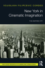 New York in Cinematic Imagination: The Agitated City (Routledge Research in Planning and Urban Design) By Vojislava Filipcevic Cordes Cover Image