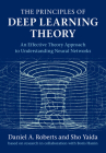 The Principles of Deep Learning Theory: An Effective Theory Approach to Understanding Neural Networks Cover Image