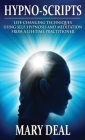 Hypno-Scripts: Life-Changing Techniques Using Self-Hypnosis And Meditation From A Lifetime Practitioner Cover Image