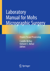Laboratory Manual for Mohs Micrographic Surgery: Frozen Tissue Processing Cover Image