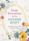 Daily Devotions for the Anxious Heart: Encouragement and Grace to Soothe Your Soul By Compiled by Barbour Staff Cover Image