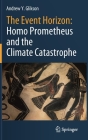 The Event Horizon: Homo Prometheus and the Climate Catastrophe By Andrew Y. Glikson Cover Image