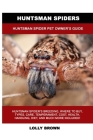 Huntsman Spiders: Huntsman Spider Pet Owner's Guide By Lolly Brown Cover Image