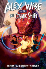 Alex Wise vs. the Cosmic Shift By Terry J. Benton-Walker Cover Image