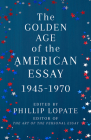 The Golden Age of the American Essay: 1945-1970 By Phillip Lopate Cover Image