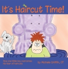 It's Haircut Time!: How One Little Boy Overcame His Fear of Haircuts By Michele Griffin Cover Image