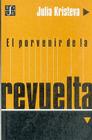 El Porvenir de la Revuelta (Seccion Obras de Filosofia) By Julia Kristeva, Beatriz Horrac (Translator), Martin Dupaus (Translator) Cover Image