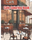 Cafe Coloring Book: Lovely Street Cafe, Coffee Shop Scenes, An Adult Coloring Book Featuring Relaxing Cafe / Cute Cafe Coloring Pages For By Dana Nguyen Cover Image