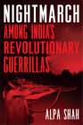 Nightmarch: Among India's Revolutionary Guerrillas By Alpa Shah Cover Image