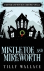 Mistletoe and Mireworth By Tilly Wallace Cover Image