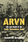 Arvn: Life and Death in the South Vietnamese Army (Modern War Studies) By Robert K. Brigham Cover Image