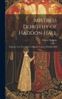 Mistress Dorothy of Haddon Hall: Being the True Love Story of Dorothy Vernon of Haddon Hall Cover Image