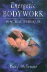Energetic Bodywork: Practical Techniques By Rita J. McNamara Cover Image