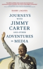 Journeys with Jimmy Carter and other Adventures in Media By Barry Jagoda Cover Image