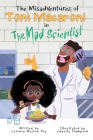 The Misadventures of Toni Macaroni in: The Mad Scientist By Cetonia Weston-Roy, Chasity Hampton (Illustrator) Cover Image