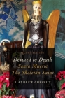 Devoted to Death: Santa Muerte, the Skeleton Saint Cover Image