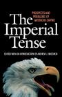 The Imperial Tense: Prospects and Problems of American Empire By Andrew J. Bacevich (Editor) Cover Image