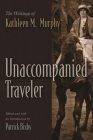 Unaccompanied Traveler: The Writings of Kathleen M. Murphy (Irish Studies) By Patrick Bixby (Editor) Cover Image