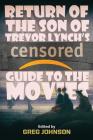 Return of the Son of Trevor Lynch's CENSORED Guide to the Movies By Trevor Lynch, Greg Johnson (Editor) Cover Image